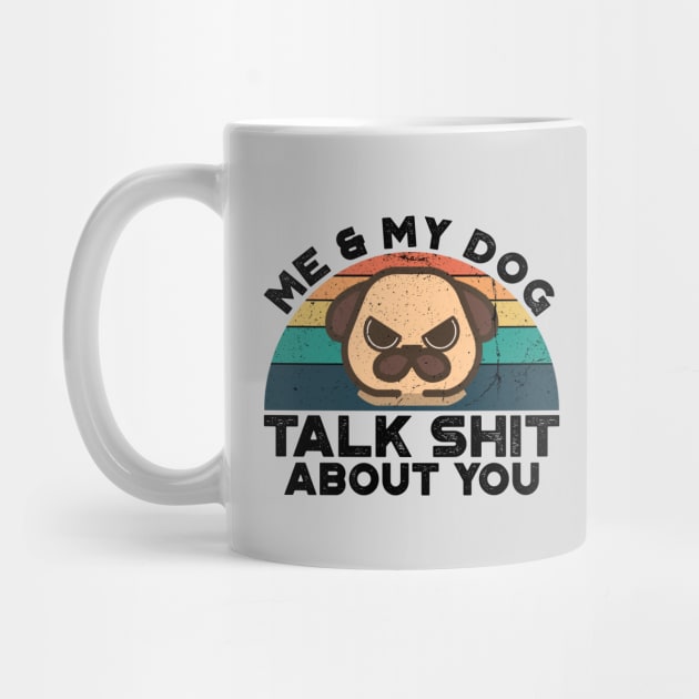 Me And My Dog Talk Shit About You, Retro Vintage by VanTees